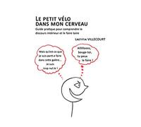 Le petit vélo dans mon cerveau: Guide pratique pour comprendre le discours intérieur et le faire taire
