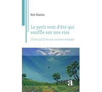 Le petit vent d'été qui souffle sur nos vies (Tant qu’il en est encore temps) - René Beaulieu - Academia Eds - broché - Poésie
