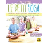Le Petit Yoga Comment bâtir des cours de yoga pour les enfants de 5 à 11 ans avec des jeux, des exercices et des contes pour grandir - Clemi Tedeschi - Macro - broché - Guide