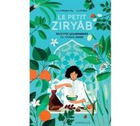 Le petit Ziryâb: Recettes gourmandes du monde arabe