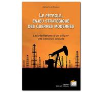 Le pétrole enjeu stratégique des guerres modernes: Les révélations d'un officier des services secrets