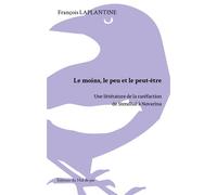 Le peu, le moins et le peut-être Une littérature de la raréfaction de Stendhal à Novarina - François Laplantine - Nid-De-Pie Editions Du - broché - Essai