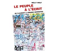 Le peuple à l'écrit De Flaubert à Virginie Despentes - Nelly Wolf - Presses Universitaires Vincennes - broché - Etude