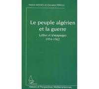 Le peuple algérien et la guerre : Lettres et témoignages 1954-1962