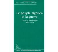 Le peuple algérien et la guerre : Lettres et témoignages 1954-1962