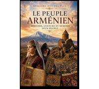 Le peuple arménien: Histoire, culture et mémoire d'un peuple