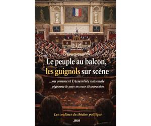 LE PEUPLE AU BALCON, LES GUIGNOLS SUR SCÈNE: …ou comment l’Assemblée nationale pigeonne le pays en toute décontraction