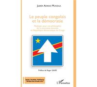Le peuple congolais et la démocratie Plaidoyer pour une philosophie de la contrainte assumée - en République démocratique du Congo - Justin Adriko Mundua - L'harmattan - broché - Essai