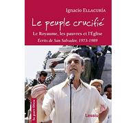 Le Peuple crucifié - Le royaume, les pauvres et l'Eglise (San Salvador 1973-1989)