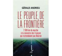 Le peuple de la frontière 2.000 kilomètres de marche à la rencontre des Français qui n'attendaient pas Macron - Gérald Andrieu - Cerf - relié - Récit