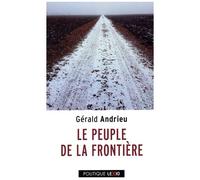 Le Peuple De La Frontière - 2000 Km De Marche À La Rencontre Des Français Qui N'attendaient Pas Macron