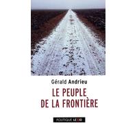 Le Peuple De La Frontière - 2000 Km De Marche À La Rencontre Des Français Qui N'attendaient Pas Macron
