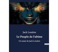 Le Peuple de l'abîme: Un essai de Jack London