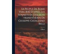 Le Peuple de Rome vers 1840 d'après les sonnets en dialecte transtévérin de Giuseppe-Gioachino Belli