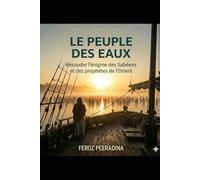 LE PEUPLE DES EAUX: Résoudre l'énigme des Sābiʾīn et des prophètes de l'Orient