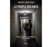 Le peuple des rats Dans les sous-sols interdits de la Chine - Patrick Saint-Paul - Grasset - broché - Essai