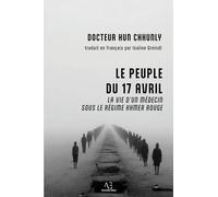 Le Peuple du 17 avril: Un médecin sous le régime khmer rouge