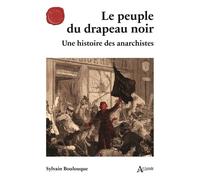 Le peuple du drapeau noir Une histoire des anarchistes - Sylvain Boulouque - Atlande Eds - broché - Essai