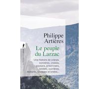 Le Peuple Du Larzac - Une Histoire De Crânes, Sorcières, Croisés, Paysans, Prisonniers, Soldats, Ouvrières, Militants, Touristes Et Brebis
