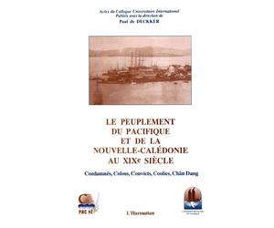 Le peuple du Pacifique et de la Nouvelle Calédonie au XIXè s - condamnés colons convicts coolies chân dang : actes - Paul De Deckker - L'harmattan - Livre