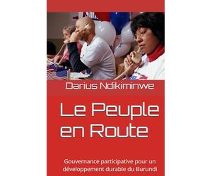 Le Peuple en Route: Gouvernance participative pour un développement durable du Burundi