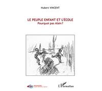 Hubert Vincent – Le peuple enfant et l'école – Pourquoi pas Alain ? – Broché