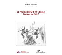 Le peuple enfant et l'école Pourquoi pas Alain ? - Hubert Vincent - L'harmattan - broché - Etude