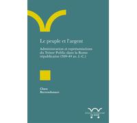 Le peuple et l'argent Administration et représentations du Trésor Public dans la Rome républicaine (509-49 av. J.-C.) - Clara Berrendonner - Ecole Francaise De Rome - broché - Essai