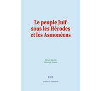 Le peuple Juif sous les Hérodes et les Asmonéens