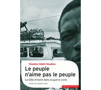 Le peuple n'aime pas le peuple: La guerre civile en Côte d'Ivoire
