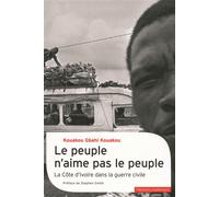 Le peuple n'aime pas le peuple La guerre civile en Côte d'Ivoire - Kouakou Gbahi Kouakou - Gallimard - broché - Essai