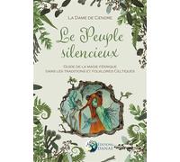 Le Peuple silencieux - Guide de la magie féérique dans les traditions et folklores celtiques Guide de la magie féerique dans les traditions et folklores celtiques - La Dame De Cendre - Danae Editions