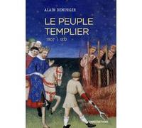 Le peuple templier 1307-1312 Alain Demurger (Auteur)