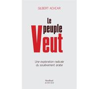 Le Peuple veut Une exploration radicale du soulèvement arabe - Gilbert Achcar - Sindbad-Actes Sud - broché - Essai