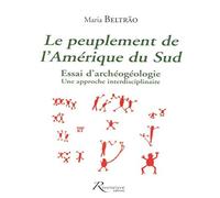 Le peuplement de l'Amérique du Sud: Essai d'archéogéologie : une approche transdisciplinaire