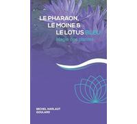 Le pharaon, le moine et le lotus bleu: Magie des plantes