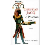 Le pharaon noir - Christian Jacq - Robert Laffont - broché - Roman