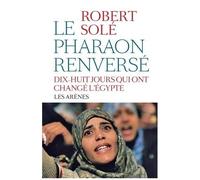 Le Pharaon Renversé - Dix-Huit Jours Qui Ont Changé L'egypte