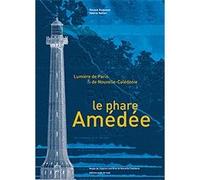 Le Phare Amédée. Lumière de Paris et de Nouvelle-Calédonie