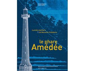 Le Phare Amédée. Lumière de Paris et de Nouvelle-Calédonie