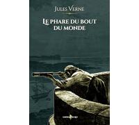 Le phare du bout du monde: - Edition illustrée par 33 gravures - Voyages extraordinaires