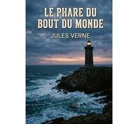 Le Phare du bout du monde: Une odyssée de survie aux confins des océans