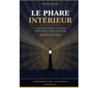 Le phare intérieur: Les 4 accords toltèques, le kriya yoga, l'instant présent et la mort comme un passage : 4 voies, un seul chemin