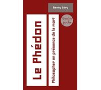 Le Phédon - Philosopher En Présence De La Mort