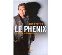 Le phénix Le retour de Bernard Tapie - Airy Routier - Grasset - broché - Essai