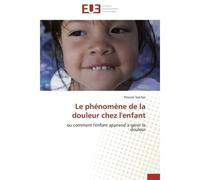 Le phénomène de la douleur chez l'enfant Ou comment l'enfant apprend à gérer la douleur - Pascale Spicher - Universitaires Europeennes - broché - Etude