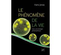 Le Phénomène De La Vie : Vers Une Biologie Philosophique