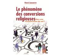 Le Phénomène Des Conversions Religieuses - Vers Une Re-Construction De Soi ?