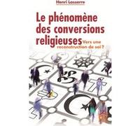 Le phénomène des conversions religieuses : vers une reconstruction de soi ? Henri Lasserre (Auteur)
