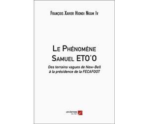Le Phénomène Samuel ETO'O: Des terrains vagues de New-Bell à la présidence de la FECAFOOT
